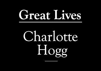 Charlotte Hogg Spotlight Great Lives